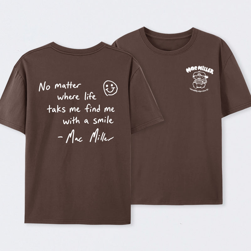 Find me with a smile wherever life leads Mac Miller T-Shirt