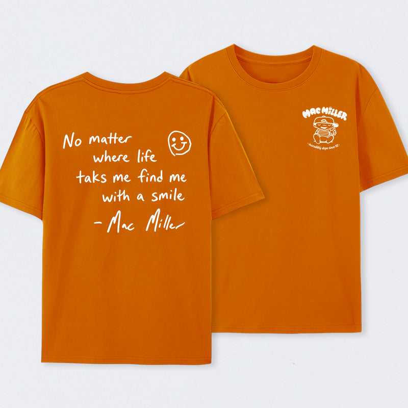 Find me with a smile wherever life leads Mac Miller T-Shirt