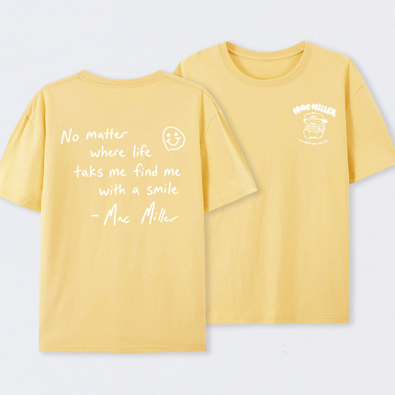 Find me with a smile wherever life leads Mac Miller T-Shirt