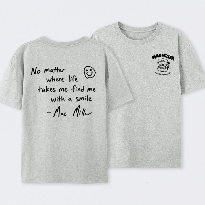 Find me with a smile wherever life leads Mac Miller T-Shirt
