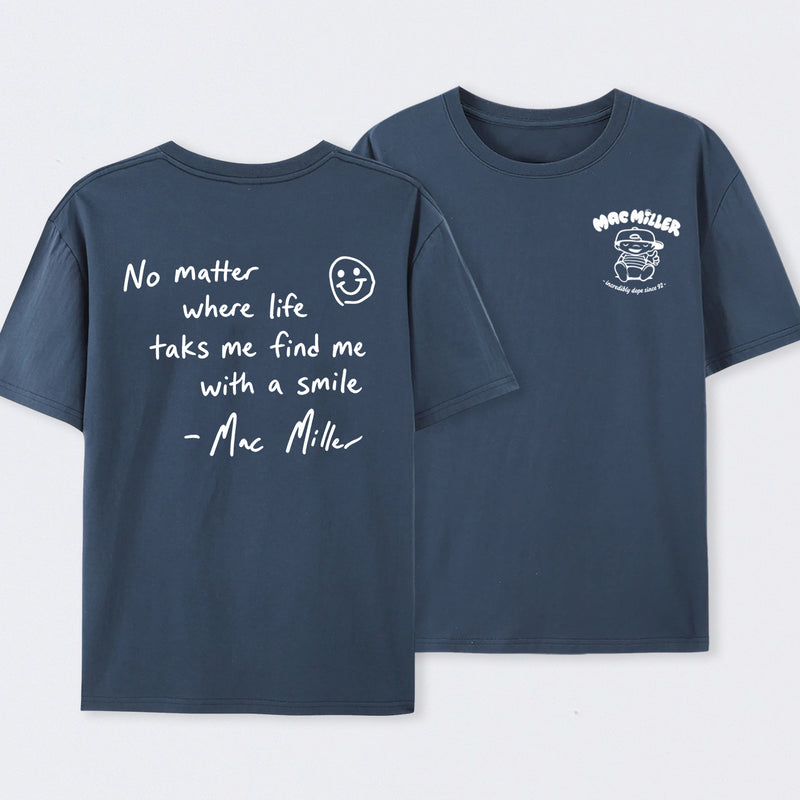 Find me with a smile wherever life leads Mac Miller T-Shirt