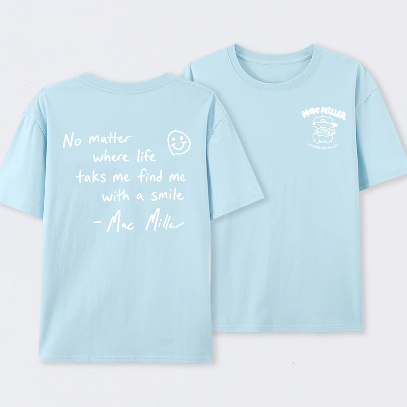 Find me with a smile wherever life leads Mac Miller T-Shirt