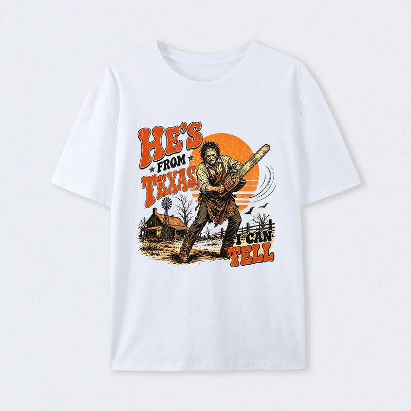 He's From Texas I Can Tell Chainsaw Horror T-Shirt