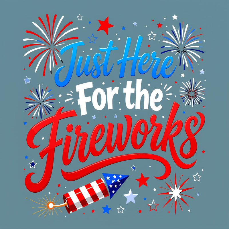Just Here For the Fireworks T-Shirt
