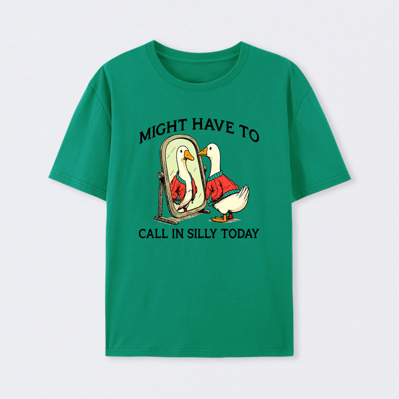 Funny goose : Might have to call in silly today T-Shirt