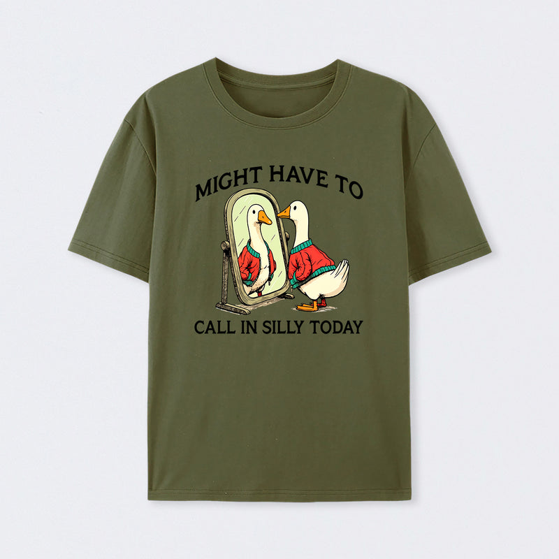 Funny goose : Might have to call in silly today T-Shirt