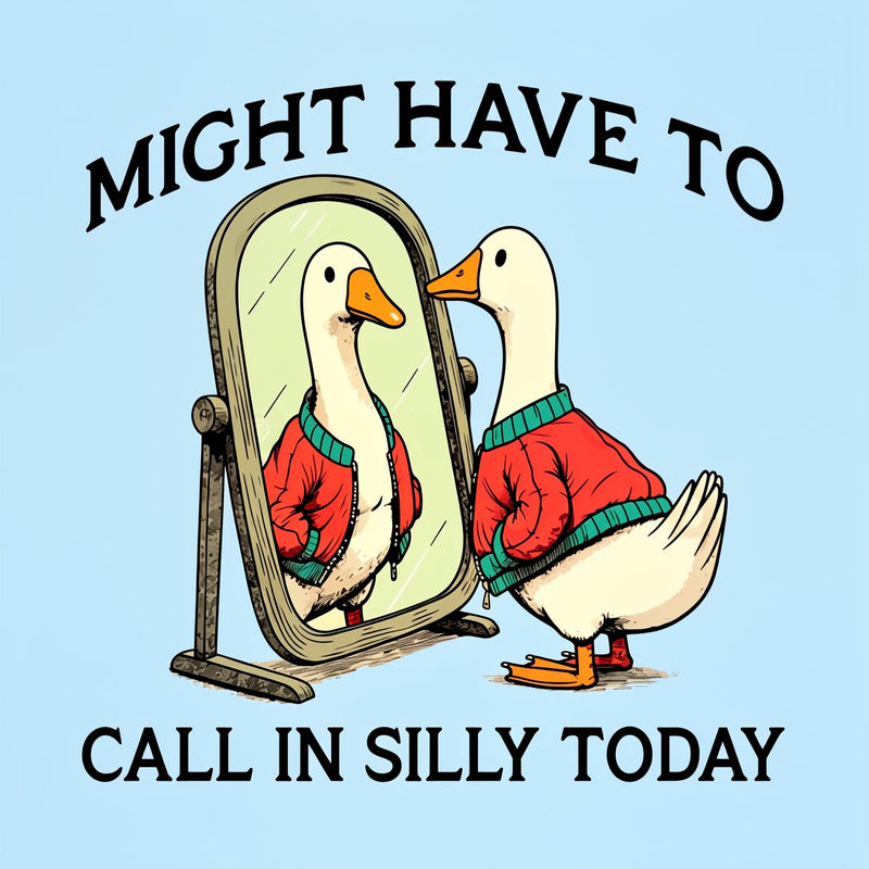 Funny goose : Might have to call in silly today T-Shirt