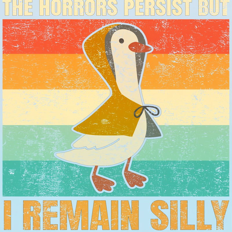 The Horrors Persist But I Remain Funny Retro Silly Goose T-Shirt