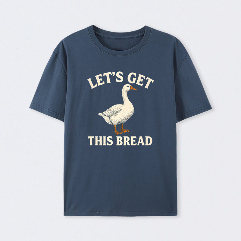Let's Get This Bread Funny Goose Meme T-Shirt