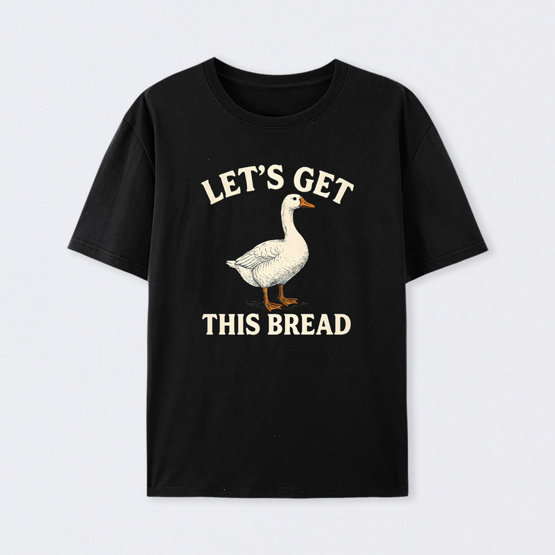 Let's Get This Bread Funny Goose Meme T-Shirt