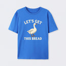 Let's Get This Bread Funny Goose Meme T-Shirt