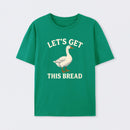 Let's Get This Bread Funny Goose Meme T-Shirt