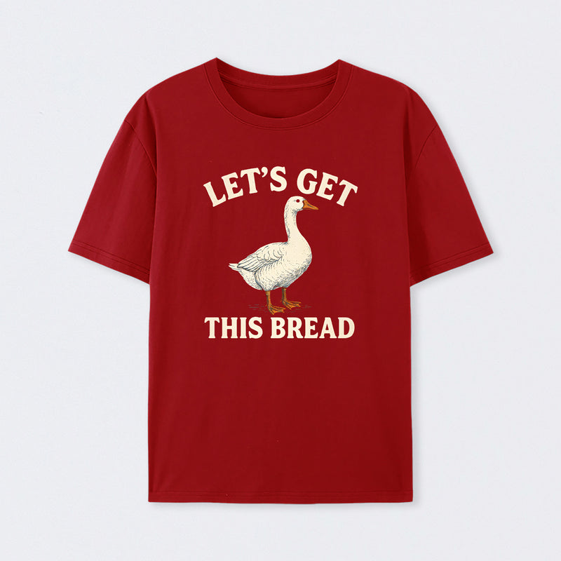 Let's Get This Bread Funny Goose Meme T-Shirt