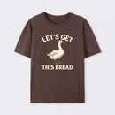 Let's Get This Bread Funny Goose Meme T-Shirt