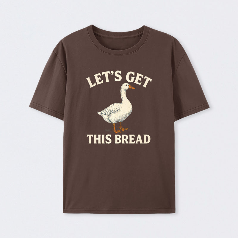 Let's Get This Bread Funny Goose Meme T-Shirt