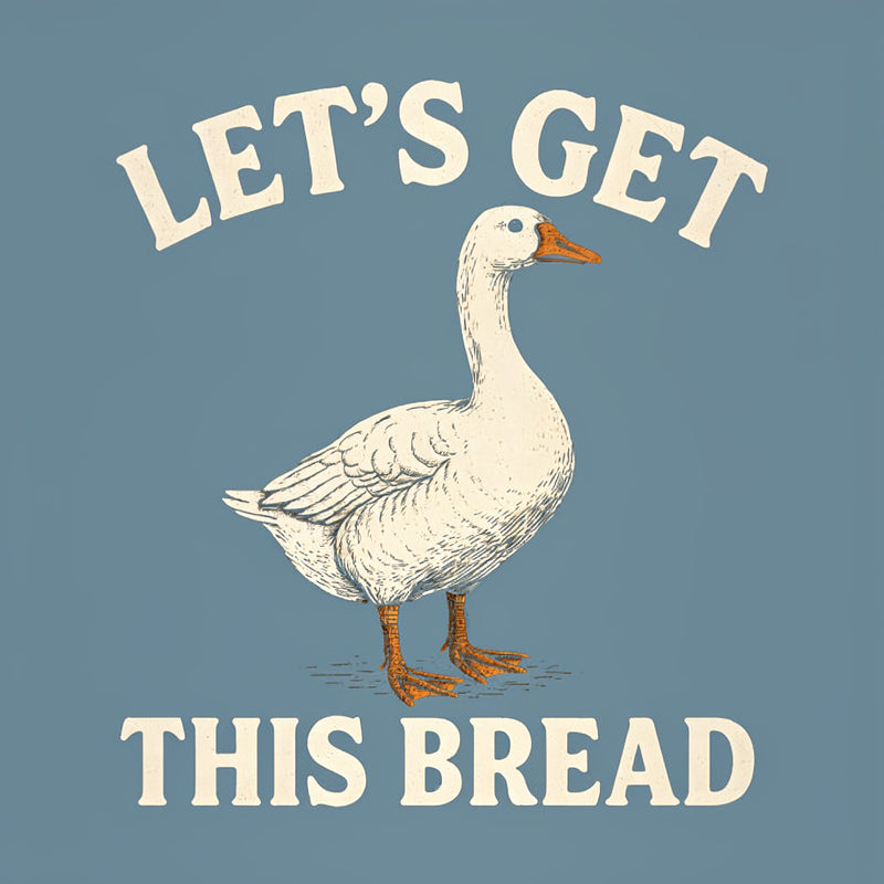 Let's Get This Bread Funny Goose Meme T-Shirt