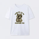 Hang On, Let Me Overthink This ¨C Funny Raccoon Meme Lovers T-Shirt