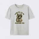 Hang On, Let Me Overthink This ¨C Funny Raccoon Meme Lovers T-Shirt