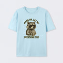 Hang On, Let Me Overthink This ¨C Funny Raccoon Meme Lovers T-Shirt