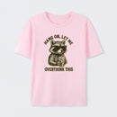 Hang On, Let Me Overthink This ¨C Funny Raccoon Meme Lovers T-Shirt