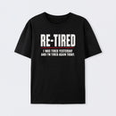 Re-tired , retirement humor, funny quote T-Shirt