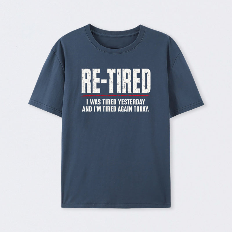 Re-tired , retirement humor, funny quote T-Shirt