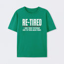 Re-tired , retirement humor, funny quote T-Shirt