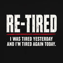 Re-tired , retirement humor, funny quote T-Shirt