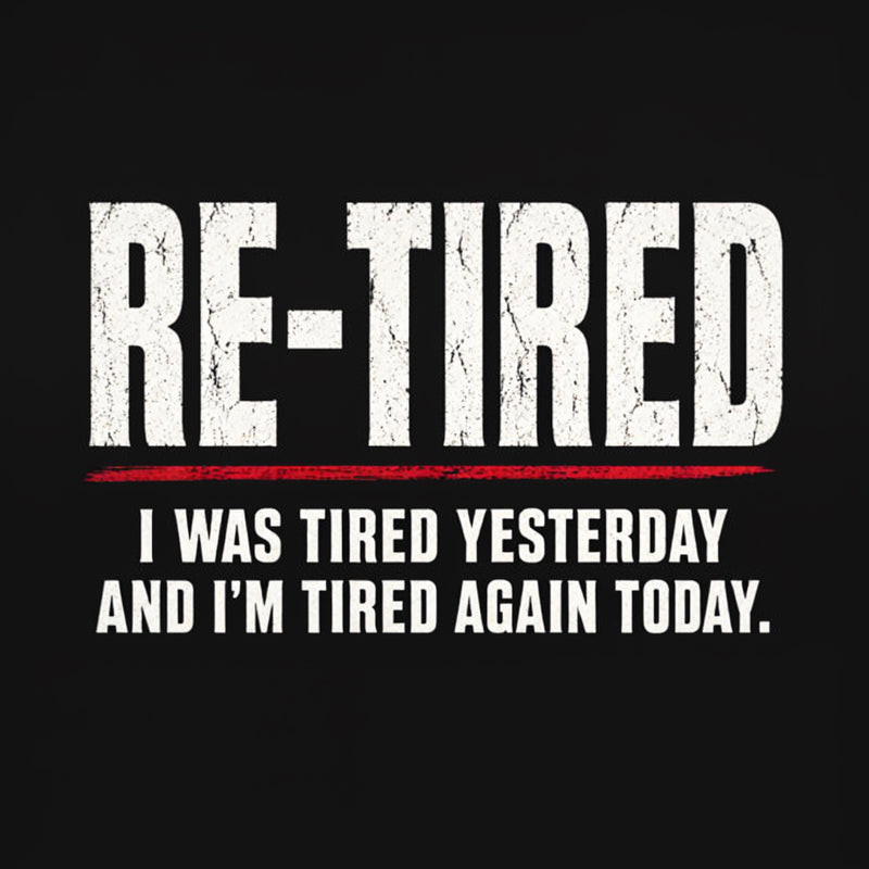 Re-tired , retirement humor, funny quote T-Shirt