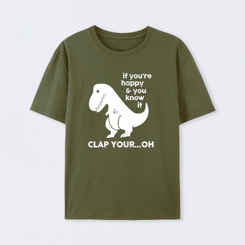 If You're Happy & You Know If Clap Your Oh T-Shirt