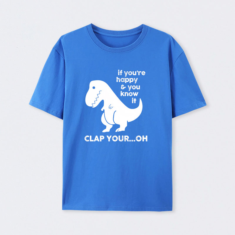 If You're Happy & You Know If Clap Your Oh T-Shirt