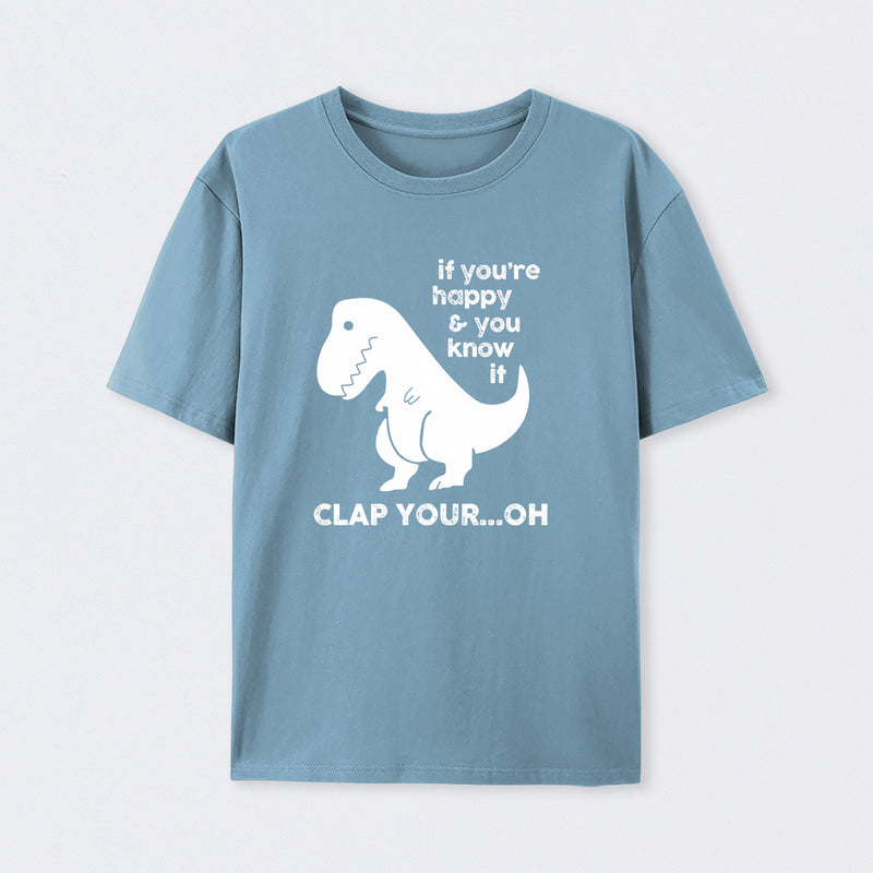 If You're Happy & You Know If Clap Your Oh T-Shirt
