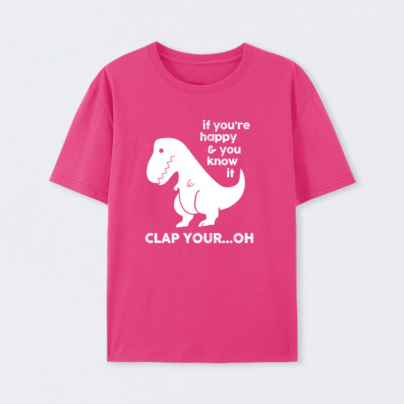 If You're Happy & You Know If Clap Your Oh T-Shirt
