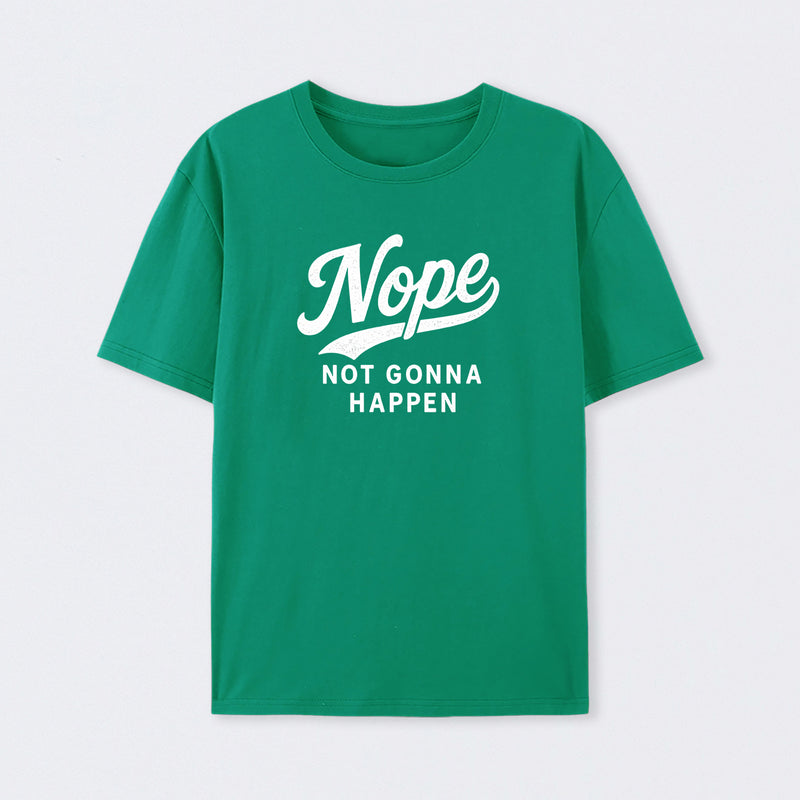 Nope Not Gonna Happen Funny Sarcastic Quote T-Shirt