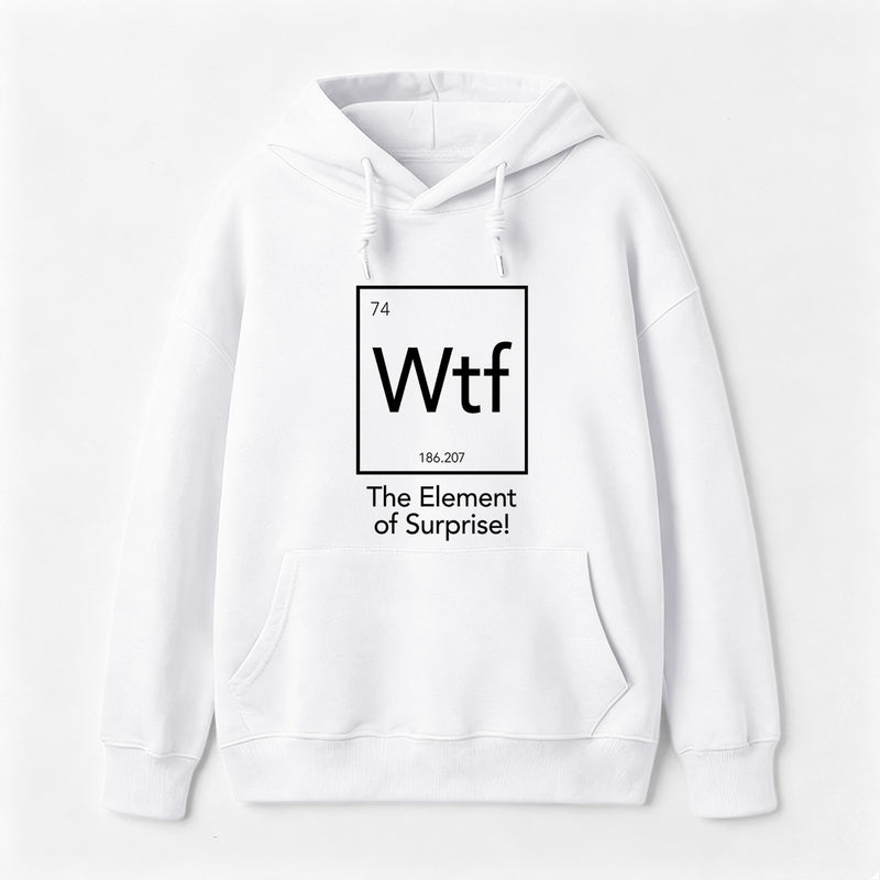 Wtf - The Element of Surprise Funny Science Hoodie