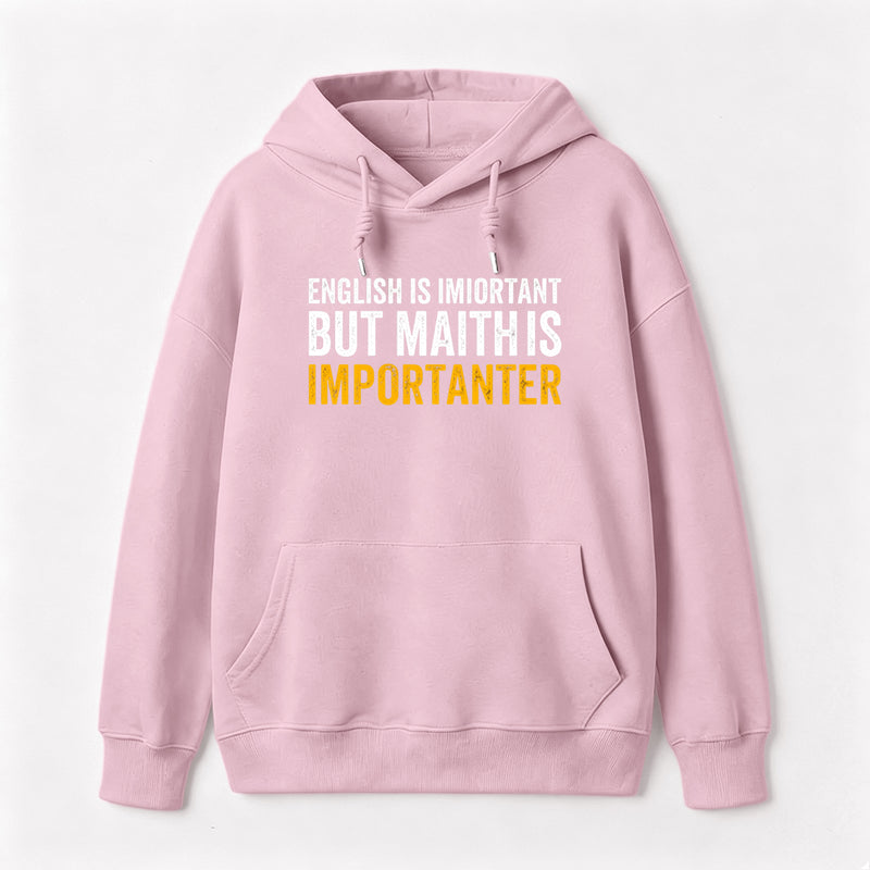 English is important but Math is importanter Hoodie