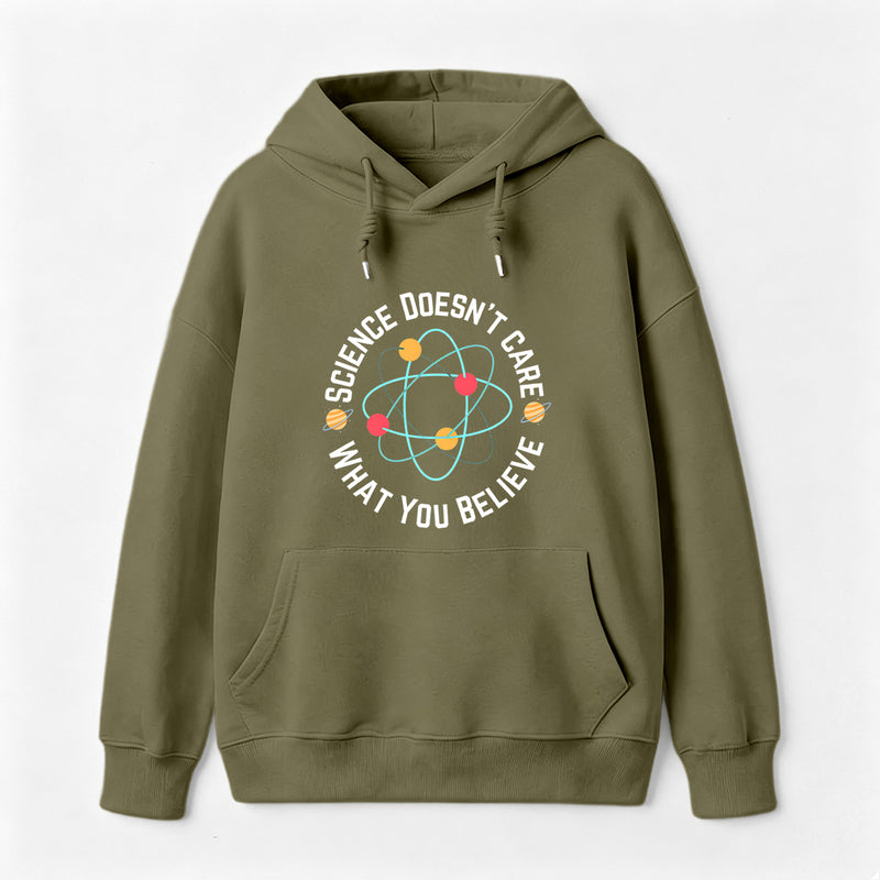 Science doesn't care what you believe Science Hoodie
