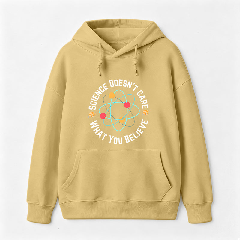 Science doesn't care what you believe Science Hoodie