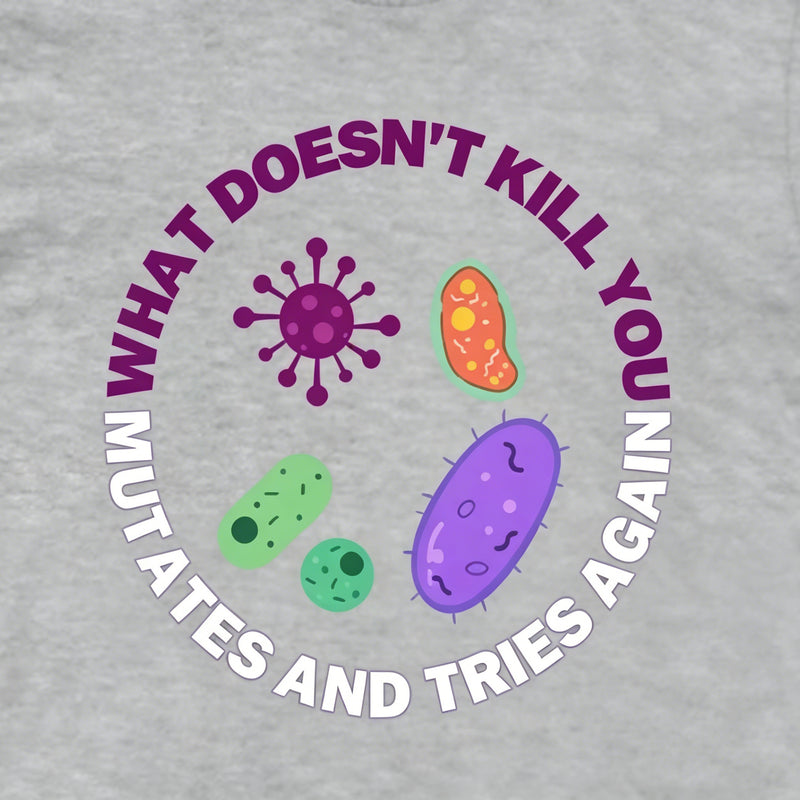 What doesn't kill you mutates and tries again Science Hoodie