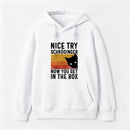 You Get Schrodinger's cat In The Box Hoodie