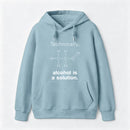 Alcohol Is A Solution Hoodie