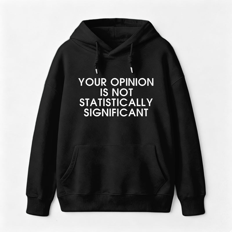 Your Opinion is not Statistically Significant Hoodie