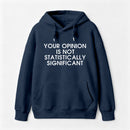 Your Opinion is not Statistically Significant Hoodie