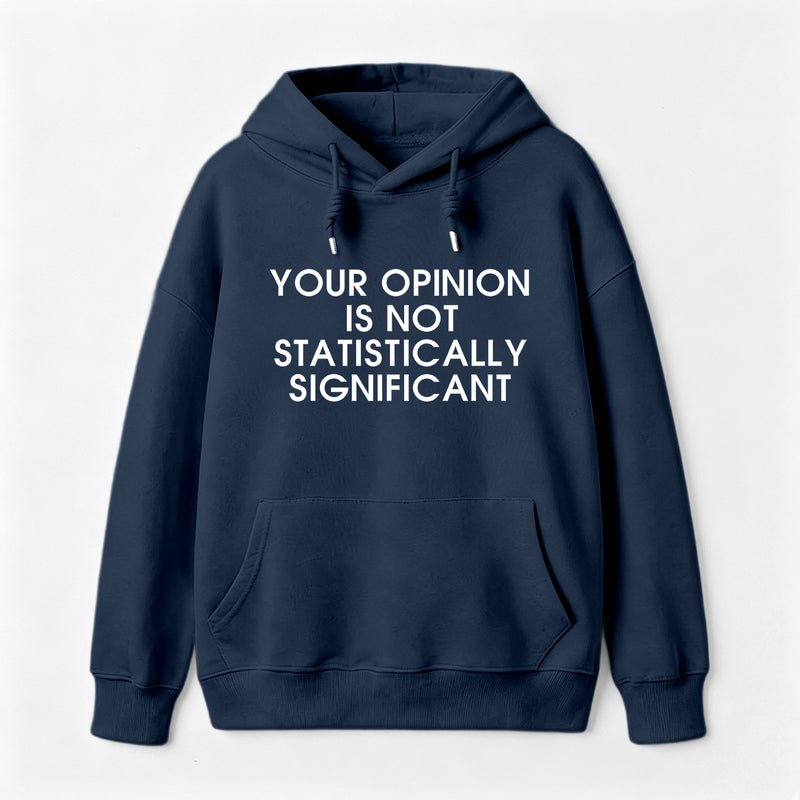 Your Opinion is not Statistically Significant Hoodie