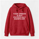 Your Opinion is not Statistically Significant Hoodie