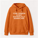 Your Opinion is not Statistically Significant Hoodie