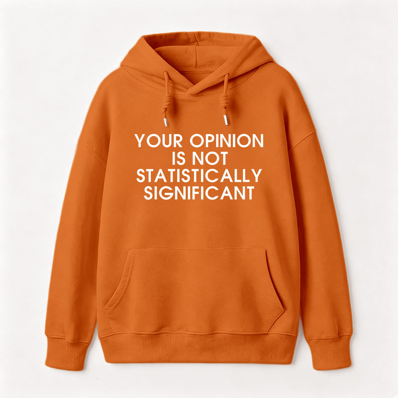 Your Opinion is not Statistically Significant Hoodie
