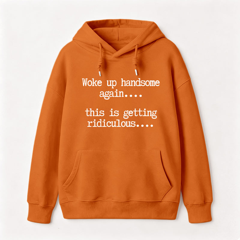 Woke Up Handsome Again Funny Self Confidence Hoodie