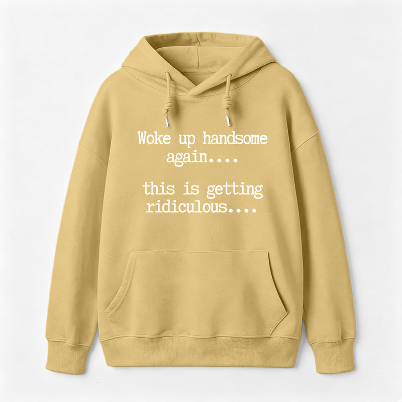 Woke Up Handsome Again Funny Self Confidence Hoodie