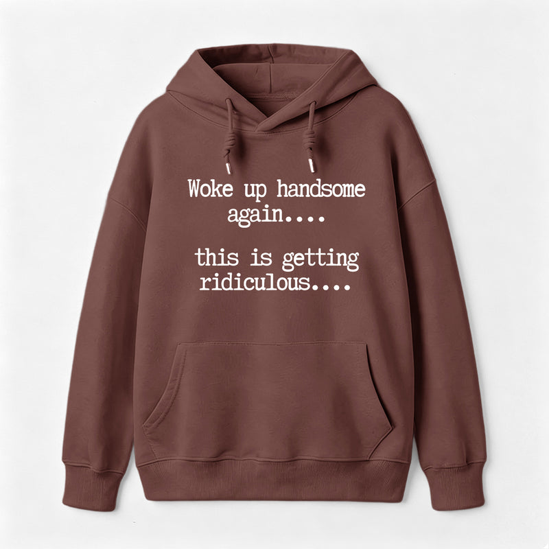 Woke Up Handsome Again Funny Self Confidence Hoodie